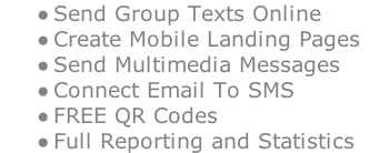 Send Group Texts Online Create Mobile Landing Pages Send Multimedia Messages Connect Email To SMS FREE QR Codes Full Reporting and Statistics